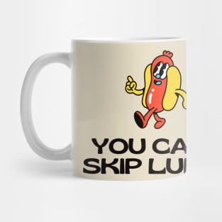 You Can't Skip Lunch Mug